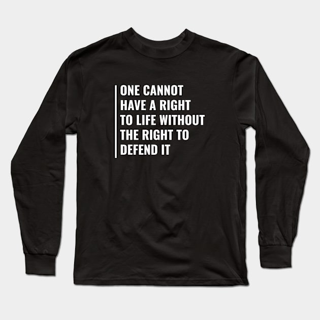 You Can't Have Right To Life Without The Right To Defend It Long Sleeve T-Shirt by kamodan